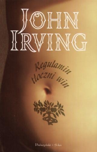 Okładka książki Regulamin tłoczni win / John Irving ; przełożyła Jolanta Kozak.