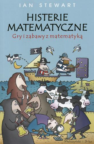 Okładka książki Histerie matematyczne : gry i zabawy z matematyką / Ian Stewart ; tł. Paweł Strzelecki.