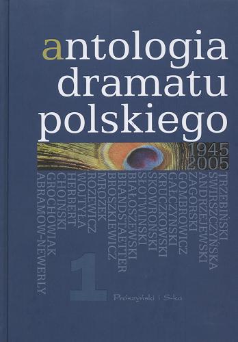 Okładka książki Antologia dramatu polskiego :  1945-2005. T. 1 / wybór i oprac. Jan Kłossowicz.
