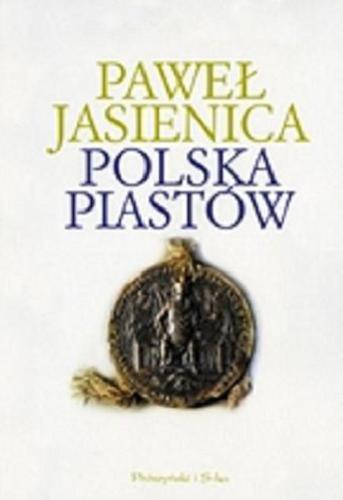Okładka książki Polska Piastów / Paweł Jasienica ; przedm. Ewa Beynar-Czeczott.
