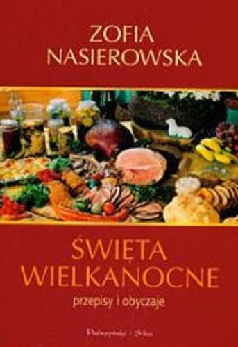 Okładka książki Święta Wielkanocne : przepisy i obyczaje / Zofia Nasierowska ; il. Zenon Żyburtowicz.