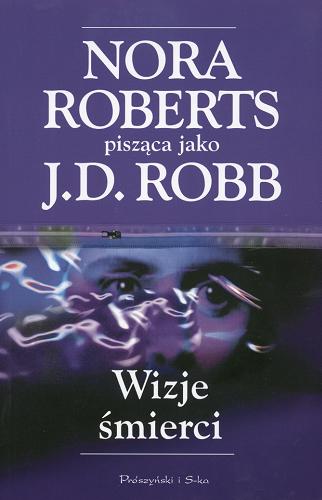 Okładka książki Wizje śmierci / Nora Roberts pisząca jako J. D. Robb ; przełożył Michał Juszkiewicz.