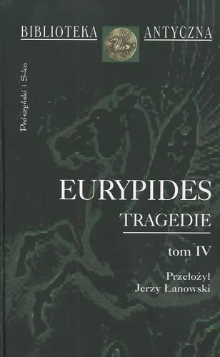 Okładka książki Tragedie / Euripides ; Euripides ; Euripides ; Euripides ; Euripides ; oprac. Jerzy Łanowski ; oprac. Janina Ławińska-Tyszkowska.