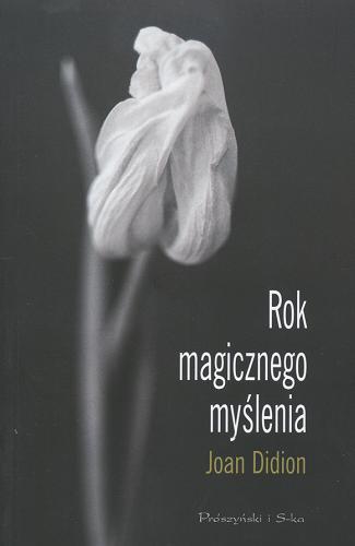 Okładka książki Rok magicznego myślenia / Joan Didion ; przełożyła Hanna Pasierska.