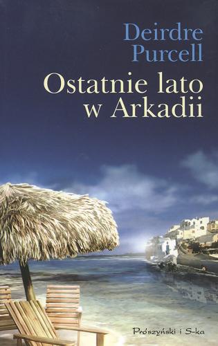 Okładka książki Ostatnie lato w Arkadii / Deirdre Purcell ; przeł. Magdalena Gawlik-Małkowska.