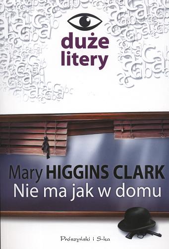 Okładka książki Nie ma jak w domu / Mary Higgins Clark ; tł. Robert Bryk.