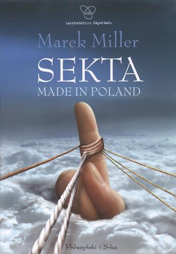 Okładka książki Sekta : made in Poland / Marek Miller ; współaut. Leszek Hajdukiewicz ; współaut. Wojciech Przesmycki.