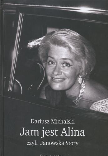Okładka książki Jam jest Alina czyli Janowska story / Dariusz Michalski.