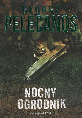 Okładka książki Nocny ogrodnik / George Pelecanos ; przeł. [z ang.] Tomasz Wilusz.
