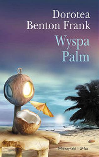 Okładka książki Wyspa Palm / Dorothea Benton Frank ; tł. Alina Siewior-Kuś.