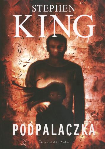 Okładka książki Podpalaczka / Stephen King ; przeł. Krzysztof Sokołowski.