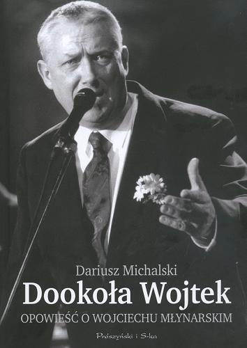 Okładka książki Dookoła Wojtek :  opowieść o Wojciechu Młynarskim / Dariusz Michalski.