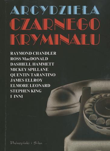 Okładka książki Arcydzieła czarnego kryminału / red. Peter Haining ; tł. Dariusz Wójtowicz.