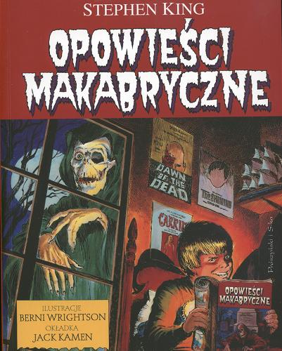 Okładka książki Opowieści makabryczne / Stephen King ; il. Berni Wrightson oraz Michele Wrightson ; przeł. Paulina Braiter.