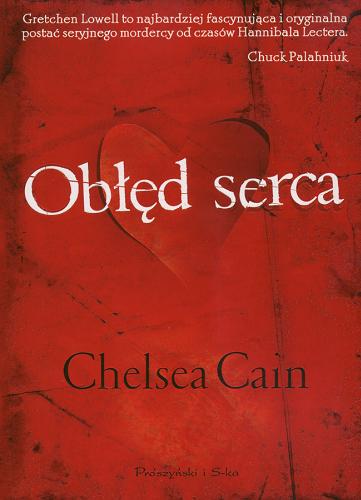 Okładka książki Obłęd serca / Chelsea Cain ; przeł. [z ang.] Michał Juszkiewicz.