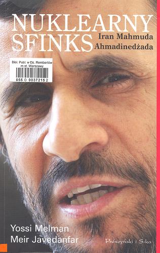 Okładka książki Nuklearny sfinks :  Iran Mahmuda Ahmadinedżada Yossi Melman, Meir Javedanfar ; przekł. Aleksandra Amal El-Maaytah.