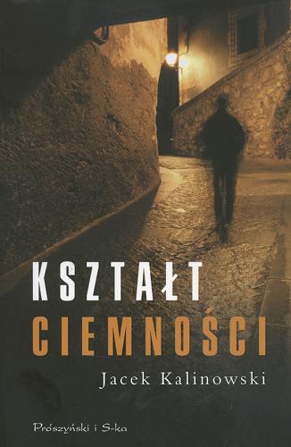 Okładka książki Kształt ciemności /  Jacek Kalinowski.