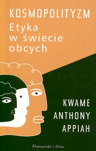Okładka książki Kosmopolityzm : etyka w świecie obcych / Kwame Anthony Appiah ; przełożyła Joanna Klimczyk.
