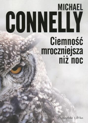 Okładka książki Ciemność mroczniejsza niż noc / Michael Connelly ; przeł. Ewa Horodyska.