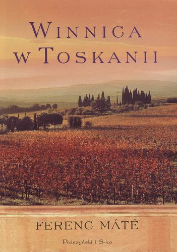 Okładka książki Winnica w Toskanii / Ferenc Máté ; przełożył Zbigniew Kordylewski.