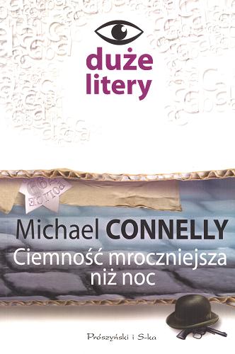 Okładka książki Ciemność mroczniejsza niż noc / Michael Connelly ; przeł. Ewa Horodyska.