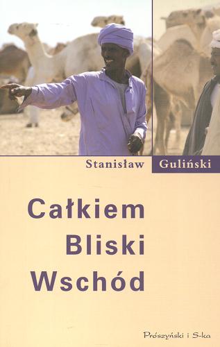 Okładka książki Całkiem Bliski Wschód / Stanisław Guliński.