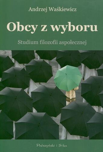 Okładka książki Obcy z wyboru : studium filozofii aspołecznej / Andrzej Waśkiewicz.