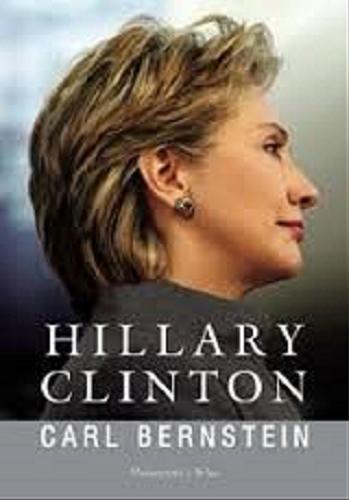 Okładka książki Hillary Clinton /  Carl Bernstein ; przeł. Jacek Lang.
