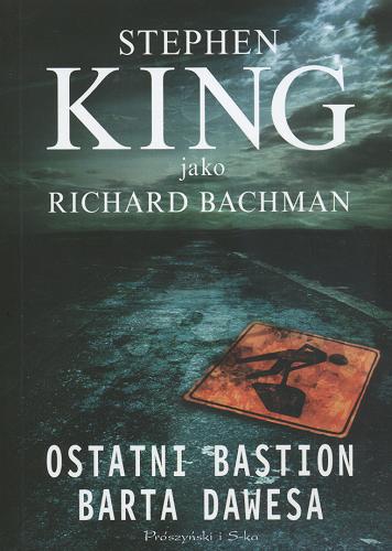 Okładka książki Ostatni bastion Barta Dawesa / Stephen King ; tł. Maciejka Mazan.