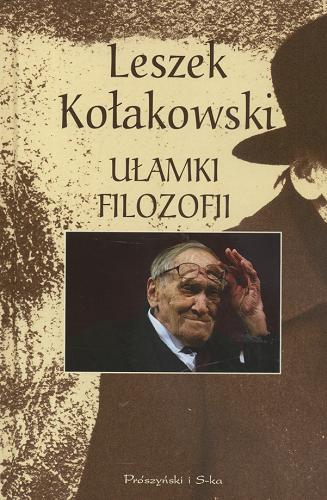 Okładka książki Ułamki filozofii : najbardziej wysłużone i najczęściej cytowane zdania filozofów z komentarzem / Leszek Kołakowski.