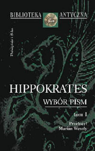 Okładka książki Wybór pism. tom I 41 / Hippocrates ; Hippocrates ; Hippocrates ; Hippocrates ; Hippocrates ; Hippocrates ; tł. Marian Wesoły.