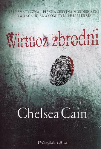 Okładka książki Wirtuoz zbrodni / Chelsea Cain; przeł. Michał Juszkiewicz.