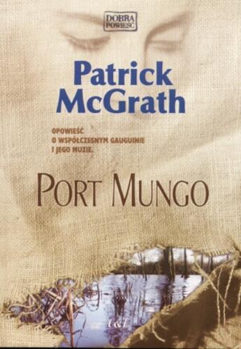 Okładka książki Port Mungo / Patrick McGrath ; przekł. Violetta Dobosz.