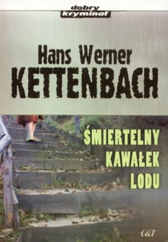 Okładka książki Śmiertelny kawałek lodu / Hans Werner Kettenbach ; przekł. Karolina Kuszyk.