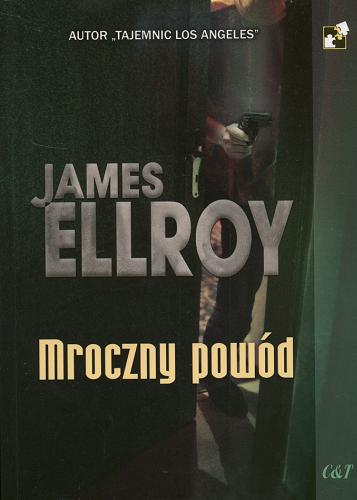 Okładka książki Mroczny powód / James Ellroy ; przekł. [z ang.] Robert Lipski.