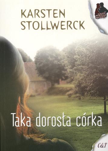Okładka książki Taka dorosła córka / Karsten Stollwerck ; przekł. Karolina Kuszyk.