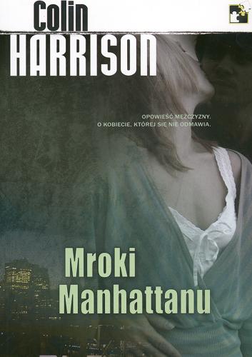 Okładka książki Mroki Manhattanu /  Colin Harrison ; przekł. [z ang.] Małgorzata Stachna-Cremonino.