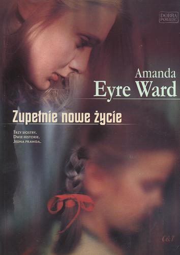 Okładka książki Zupełnie nowe życie / Amanda Eyre Ward ; przekł. Agnieszka Klonowska.