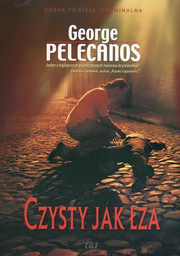 Okładka książki Czysty jak łza /  George Pelecanos ; przekł. Tomasz S. Gałązka.