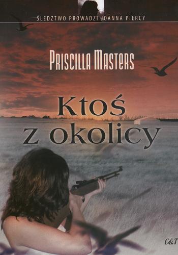 Okładka książki Ktoś z okolicy /  Priscilla Masters ; przekł. [z ang.] Agnieszka Klonowska.