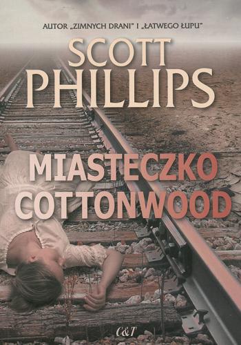 Okładka książki Miasteczko Cottonwood / Scott Phillips ; przekład Violetta Dobosz.