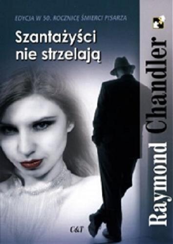 Okładka książki Szantażyści nie strzelają / Raymond Chandler ; przekład Agnieszka Klonowska, Robert Ginalski.