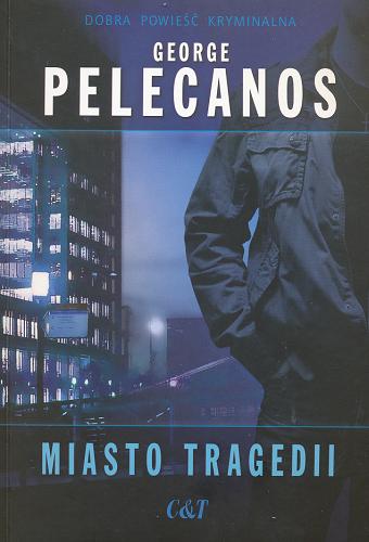 Okładka książki Miasto tragedii / George Pelecanos; przekład Tomasz S. Gałązka