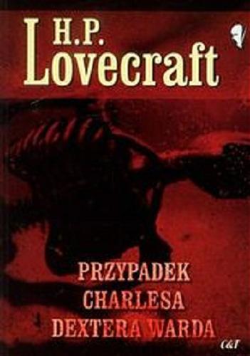 Okładka książki Przypadek Charlesa Dextera Warda / H. P. Lovecraft ; przekł. Katarzyna Bogiel ; il. Rafał Drzycimski.