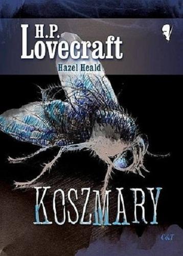Okładka książki Koszmary / H. P. Lovecraft [oraz] Hazel Heald ; przekład Katarzyna Maciejczyk ; ilustracje Nina Marszałek.