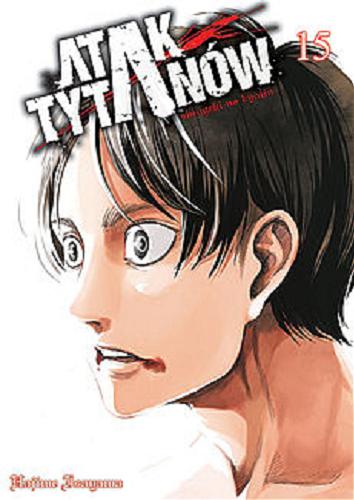 Okładka książki Atak tytanów. 15 / Hajime Isayama. ; [tłumaczenie: Paweł 