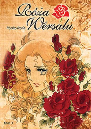 Okładka książki Róża Wersalu. T. 3 / Riyoko Ikeda ; [tłumaczenie Michał Żmijewski].