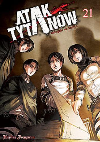 Okładka książki Atak tytanów. 21 / Hajime Isayama ; [tłumaczenie: Paweł 