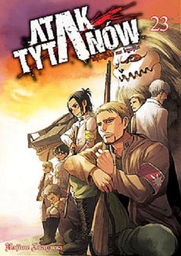 Okładka książki Atak tytanów. 23 / Hajime Isayama ; [tłumaczenie: Paweł 