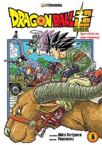 Okładka książki Przybywajcie, wojownicy! / scenariusz Akira Toriyama, ilustracje Toyotarou ; [tłumaczenie Paweł 